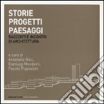 Storie progetti paesaggi. Racconti e incontri di architettura. Ediz. illustrata