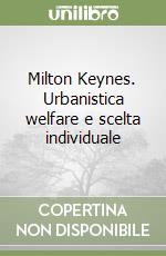 Milton Keynes. Urbanistica welfare e scelta individuale libro