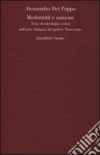 Modernità e nazione. Temi di ideologia visiva nell'arte italiana del primo Novecento