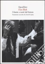 I fiumi a nord del futuro. Testamento raccolto da David Cayley libro