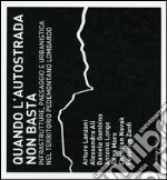 Quando l'autostrada non basta. Infrastrutture, paesaggio e urbanistica nel territorio pedemontano lombardo. Ediz. illustrata libro