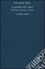 La pratica dei valori. Nodi fra conoscenza e azione libro