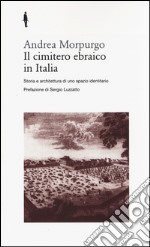 Il cimitero ebraico in Italia. Storia e architettura di uno spazio identitario libro