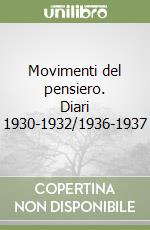 Movimenti del pensiero. Diari 1930-1932/1936-1937