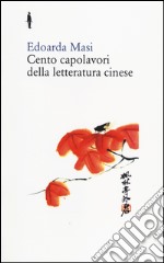 Cento capolavori della letteratura cinese libro