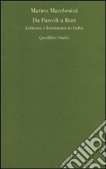 Da Pascoli a Busi. Letterati e letteratura in Italia libro