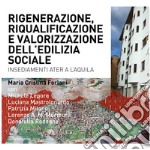 Riqualificazione, rigenerazione e valorizzazione dell'edilizia sociale. Quartieri Ater a L'Aquila libro