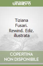 Tiziana Fusari. Rewind. Ediz. illustrata