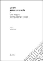 Visioni per un inventario. Una mappa del navegar pitoresco. Ediz. illustrata libro