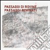 Paesaggi di rovine e paesaggi rovinati-Landscapes of ruins ruined landscapes. Ediz. bilingue libro di Capuano A. (cur.)