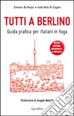 Tutti a Berlino. Guida pratica per italiani in fuga