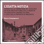 L'Esatta notizia. Ovvero sulla formazione del catalogo dei beni architettonici delle Marche 153 anni dopo Lorenzo Valerio. Il caso della provincia di Macerata