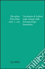 Discipline filosofiche (2013). Ediz. multilingue. Vol. 2: L'incidenza di Leibniz negli sviluppi della fenomenologia husserliana libro