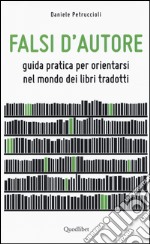 Falsi d'autore. Guida pratica per orientarsi nel mondo dei libri tradotti libro