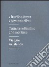 Tutta la solitudine che meritate. Viaggio in Islanda libro di Giunta Claudio; Silva Giovanna