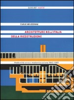 Architetture nell'Italia della ricostruzione. Modernità versus modernizzazione 1945-1960. Ediz. illustrata