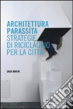 Architettura parassita. Strategie di riciclaggio per la città libro