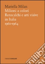 Milioni a colori. Rotocalchi e arti visive in Italia (1960-1964)