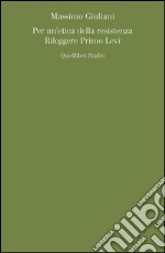 Per un'estetica della resistenza. Rileggere Primo Levi libro