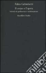 Il corpo e l'opera. Volontà di godimento e sublimazione libro