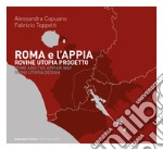  Roma e l'Appia. Rovine utopia progetto