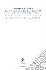 I libri del pipistrello bianco. Ricostruzione linguistica, filologica e culturale di un manoscritto rituale Naxi