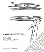 MAXXI architettura. Catalogo delle collezioni. Ediz. illustrata libro