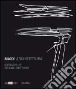 MAXXI architetura. Catalogue of collections. Ediz. illustrata libro