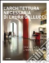 L'architettura necessaria di Laura Gallucci. Ediz. illustrata libro