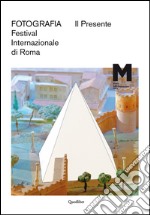 Il presente. Fotografia. Festival internazionale di Roma. Ediz. multilingue libro