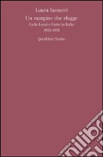 Un margine che sfugge. Carla Lonzi e l'arte in Italia (1955-1970) libro