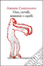 Ossa, cervelli, mummie e capelli libro