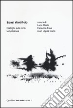 Spazi d'artificio. Dialoghi sulla città temporanea libro