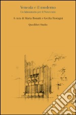 Venezia e il moderno. Un laboratorio per il Novecento libro