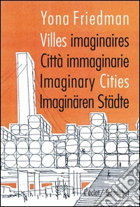 Citta immaginarie-villes imaginaires-imaginary cities. Ediz. multilingue libro