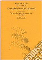 L'architettura della villa moderna. Vol. 1: Gli anni della grande sperimentazione 1900-1940 libro