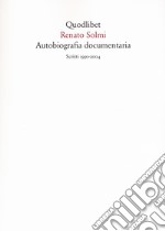 Autobiografia documentaria. Scritti (1950-2004) libro