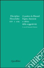 Discipline filosofiche (2015). Vol. 2: A partire da Husserl. Figure, funzioni e critica della soggettività libro