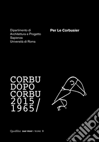 Per Le Corbusier. Corbu dopo Corbu (1965-2015)