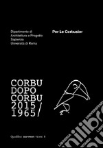 Per Le Corbusier. Corbu dopo Corbu (1965-2015) libro