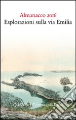 Almanacco 2016. Esplorazioni sulla via Emilia libro