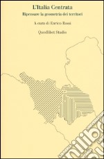 L'Italia centrata. Ripensare la geometria dei territori libro