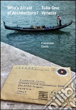 Who's afraid of architecture? Take one. Venezia. Ediz. multilingue libro