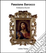 Passione barocco. Collezione Ducrot. Ediz. illustrata libro