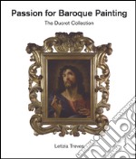 Passion for baroque painting. The Ducrot collection. Ediz. a colori libro