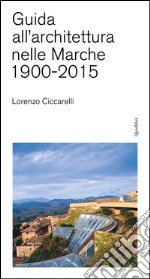 Guida all'achitettura nelle Marche (1900-2015) libro