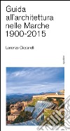 Guida all'achitettura nelle Marche (1900-2015) libro di Ciccarelli Lorenzo