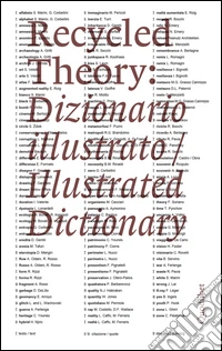 Recycled theory: dizionario illustrato-illustrated dictionary. Ediz. italiana e inglese