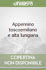 Appennino toscoemiliano e alta lunigiana libro