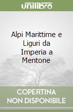 Alpi Marittime e Liguri da Imperia a Mentone libro